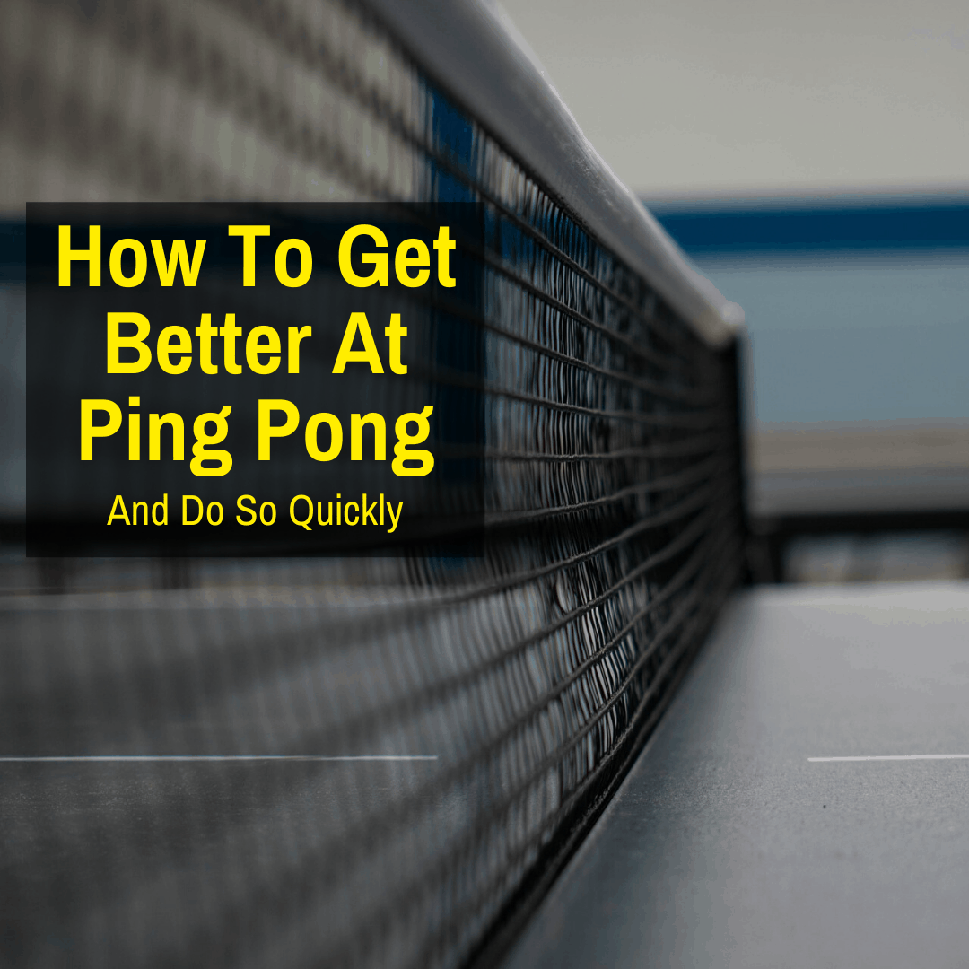 Improve at ping pong