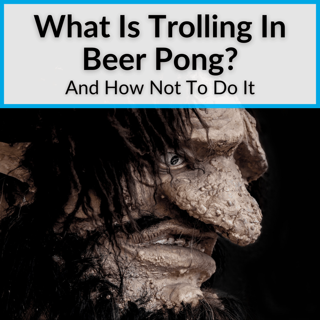 What Is Trolling In Beer Pong