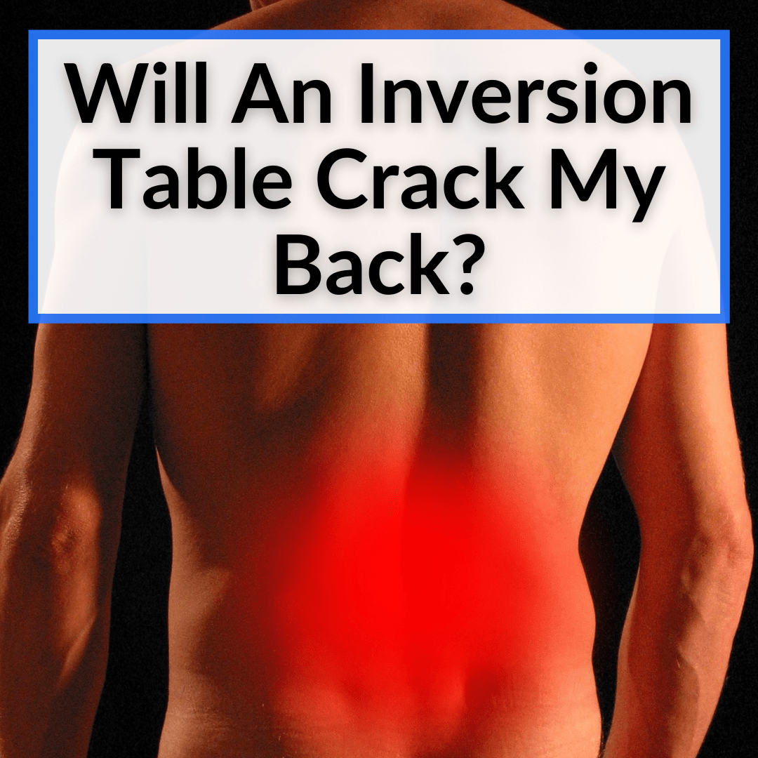 Will An Inversion Table Crack My Back