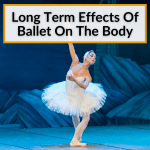 Long Term Effects Of Ballet On The Body