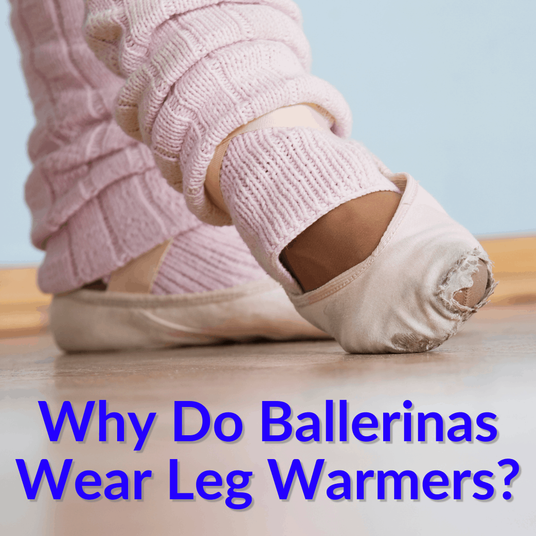 Why Do Ballerinas Wear Leg Warmers